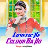 About Lipistic Ke Colour Ba Ho Song